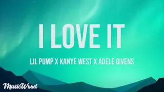 I Love It (Lyrics) - Kanye West & Lil Pump ft. Adele Givens