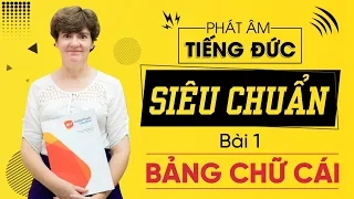 BÀI 1 HỌC TIẾNG ĐỨC: CÁCH PHÁT ÂM VÀ BẢNG CHỮ CÁI TIẾNG ĐỨC