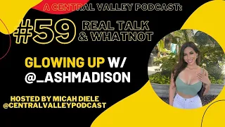 Glowing Up with Ashley Madison #59 (@_ashmadison) A Central Valley Podcast