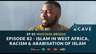 Episode 82 - Islam In West Africa, Racism & Arabisation of Islam | Mustafa Briggs