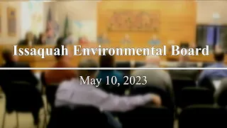 Issaquah Environmental Board  Meeting - May 10, 2023