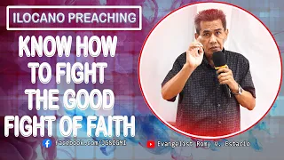 (ILOCANO PREACHING) KNOW HOW TO FIGHT THE GOOD FIGHT OF FAITH