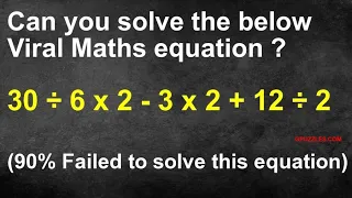 Challenging Math equation puzzle question - 30 ÷ 6 x 2 - 3 x 2 + 12 ÷ 2