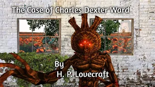 "The Case of Charles Dexter Ward" - By H. P. Lovecraft  - Narrated by Dagoth Ur