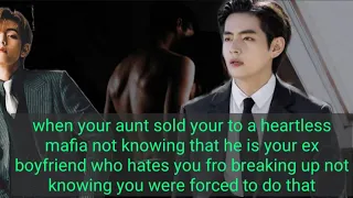 {Taehyung ff}when your aunt sold you to mafia not knowing he is your ex boyfriend who hates you...