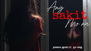 ANG SAKIT MO NA - Joshua Mari (feat. An-nuH) | Lyric Video