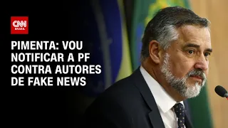 Pimenta: Vou notificar a PF contra autores de fake news | CNN 360º