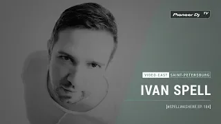 IVAN SPELL - #SPELLWASHERE Ep. 184 [ Video-cast ] @ Pioneer DJ TV | Saint-Petersburg