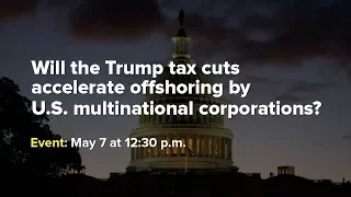 Will the Trump tax cuts accelerate offshoring by U.S. multinational corporations?