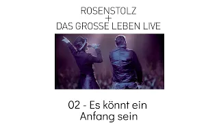 02 - Es Könnt Ein Anfang Sein - Rosenstolz + Das Grosse Leben LIVE 2006