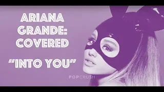 Ariana Grande's "Into You" - Best Fan Covers