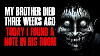 "My Brother Passed Away Three Weeks Ago, Today I Found A Note In His Bedroom" Creepypasta