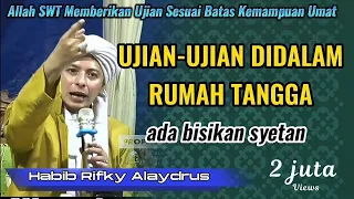 Ujian Didalam Rumah Tangga Pasti Ada, & Itu Ada Bisikan Syetan #habibrifkyalaydrus