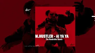 M.Hustler - Ai Ya Ya (The Headroller Remix)