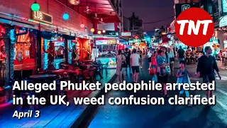 'Most wanted' Phuket man arrested in the UK, weed confusion clarified - April 3