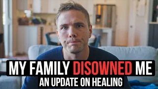 DISOWNED BY MY FAMILY: AN UPDATE ON HEALING