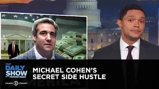 Michael Cohen’s Secret Side Hustle | The Daily Show