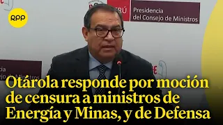 Alberto Otárola responde por intención de censura a ministros de Energía y Minas, y de Defensa