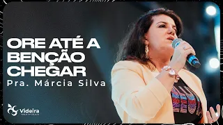 ORE ATÉ A BÊNÇÃO CHEGAR | PRA. MÁRCIA SILVA | IGREJA VIDEIRA - CULTO AO VIVO | 04.06.2023