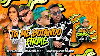 NEGO LX, ANDERSON NEIFF, MC CAROL 011, JOHN JOHNIS - TU ME BOTANDO FIRME (BAILA COMIGO)