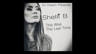DJ Dream Presents Shelli B - "This Was The Last time" - Lyrics