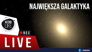 Największa znana galaktyka we Wszechświecie - (AstroLife na LIVE #24) - Niebo na żywo