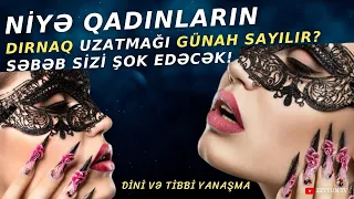 Qadınların Dırnaq Saxlaması Günahdırmı? DİNİ və TİBBİ YANAŞMA!