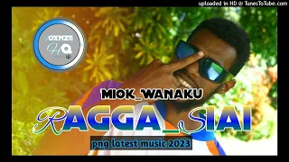 Ragga_Siai-Miok_Wanaku(2023_png_music)#NewRelease💚💛💙_#Raggasiai_# 743 🇵🇬(256k)