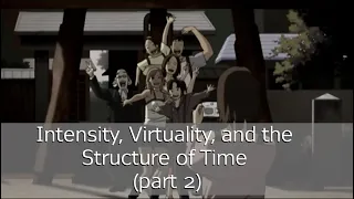 Intensity, Virtuality, and the Structure of Time (part 2)