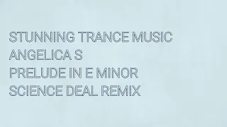 Angelica S - Prelude In E Minor (Science Deal Remix)