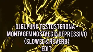 DJ EL FUNK TESTOSTERONA -MONTAGEM NOSTALGIA DEPRESSIVO (slowed & reverb) edit