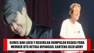 GEMESIN DAN LUCU! BEGINILAH KUMPULAN REAKSI PARA MEMBER BTS KETIKA DIPANGGIL GANTENG OLEH PARA ARMY!