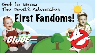 GI Joe? Ghostbusters? We Talk About Our First Fandoms this week on The Devil's Advocates!