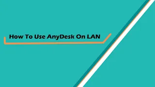 How to Remotely Control A Computer On Your LAN Using AnyDesk