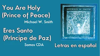 You Are Holy (Prince of Peace) - Michael W Smith (En español) - Eres Santo - Somos CDA