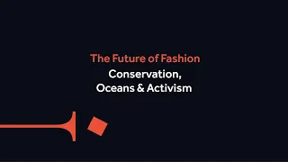 The Future of Fashion – Conservation, Oceans & Activism