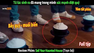 Từ lúc sinh ra đã mang trong mình sức mạnh diệt quỷ - tóm tắt phim Sell Your Haunted House