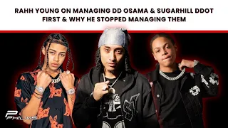 Rahh Young On Managing DD Osama & SugarHill Ddot FIRST & Why He Stopped Managing Them (P2)