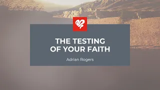 Adrian Rogers: The Testing of Your Faith (2392)