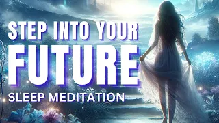SLEEP Meditation: Future Self Meditation | Become Your Vision | New Beginnings | Meet Yourself