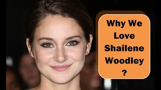 Why We Love Shailene Woodley | A Fan Appreciation Video