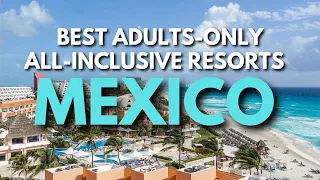 Top 10 Best Adults Only All-Inclusive Resorts in Mexico (2023) | All-Inclusive Resorts Mexico