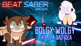 THIS IS A BAD IDEA... But I'm already here so: FURRY BEAT SABER BOLGY WOLGY