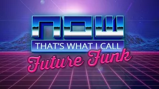 NOW THAT'S WHAT I CALL FUTURE FUNK - Vol. 1