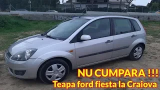 Am luat teapa de la un samsar din Craiova cu un Ford Fiesta !