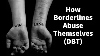 How Borderlines Abuse Themselves (DBT)