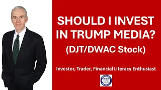 Should I Invest in Trump Media Stock DJT? (Form. DWAC)