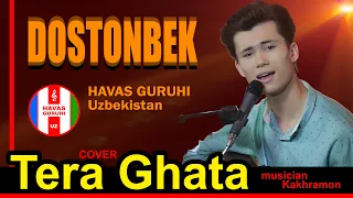 TERA GHATA cover/Dostonbek/HAVAS guruhi/Uzbekistan/27.04.2020.