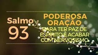 Salmo 93 - Poderosa Oração para ter paz de espírito e acabar com nervosismo