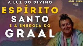 A Luz do Divino ESPÍRITO SANTO e a Energia do SANTO GRAAL - 07/11 21h00 - Halu Gamashi